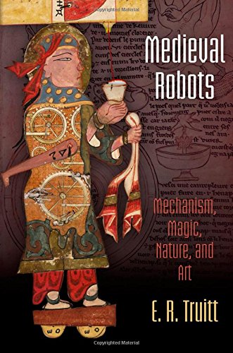 Medieval Robots Mechanism Magic Nature And Art E R Truitt
