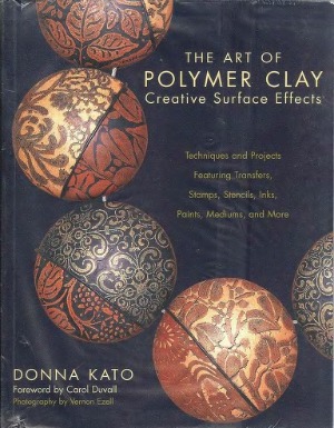 The Art Of Polymer Clay Creative Surface Effects Donna Kato