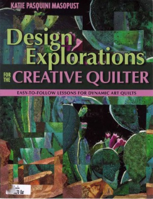 Design Explorations For The Creative Qui Easytofollow Lessons For Dynamic Art Quilts Katie Pasquini Masopust