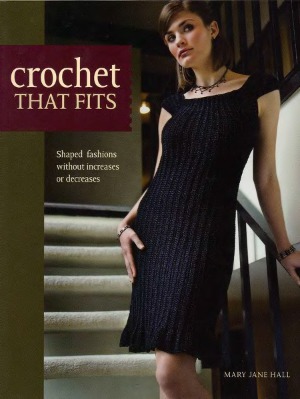 Crochet That Fits Shaped Fashions Without Increases Or Decreases Mary Jane Hall