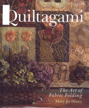 Quiltgami The Art Of Fabric Folding Mary Jo Hiney