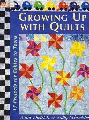 Growing Up With Quilts 15 Projects For Babies To Teens Mimi Dietrich