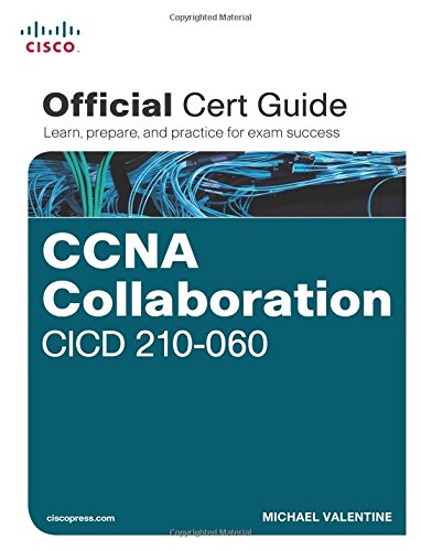 Ccna Collaboration Cicd 210060official Cert Guide Learn Prepare And Practice For Exam Success 1st Edition Michael Valentine