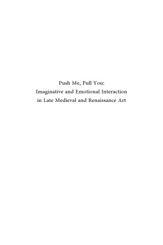 Push Me Pull You Imaginative Emotional Physical And Spatial Interaction In Late Medieval And Renaissance Art 2 Vols Sarah Blick