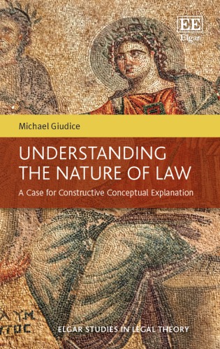 Understanding The Nature Of Law A Case For Constructive Conceptual Explanation Michael Giudice