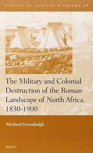 The Military And Colonial Destruction Of The Roman Landscape Of North Africa 18301900 Michael Greenhalgh