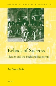 Echoes Of Success Identity And The Highland Regiments Ian Stuart Kelly