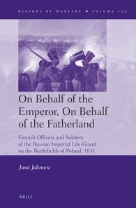 On Behalf Of The Emperor On Behalf Of The Fatherland Finnish Officers And Soldiers Of The Russian Imperial Lifeguard On The Battlefields Of Poland 1831 Jussi Jalonen