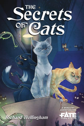 The Secrets Of Cats A World Of Adventure For Fate Core Richard Bellingham