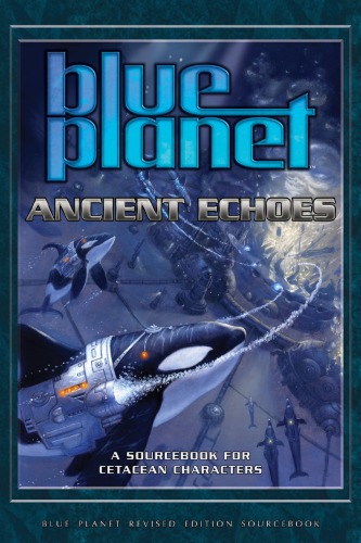 Blue Planet Ancient Echoes A Sourcebook For Cetacean Characters Revised Mark Stout
