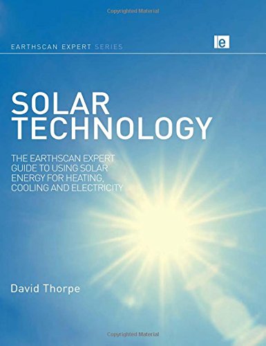 Solar Technology The Earthscan Expert Guide To Using Solar Energy For Heating Cooling And Electricity 1st Edition David Thorpe