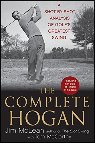 The Complete Hogan A Shotbyshot Analysis Of Golfs Greatest Swing 1st Edition Jim Mclean