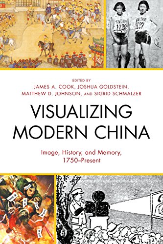 Visualizing Modern China Image History And Memory 1750present James A Cook