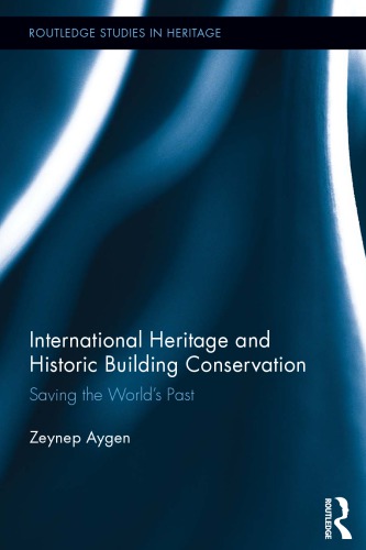 International Heritage And Historic Building Conservation Saving The Worlds Past 1st Edition Zeynep Aygen