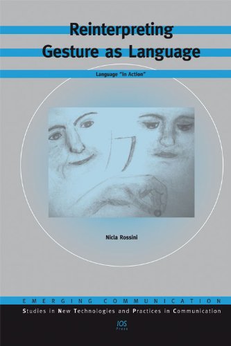Reinterpreting Gesture As Language Language In Action Volume 11 Emerging Communication Studies In New Technologies And Practices In Communication N Rossini