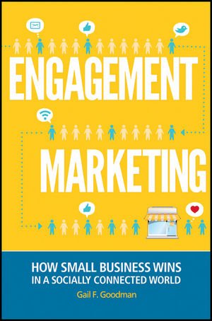 Engagement Marketing How Small Business Wins In A Socially Connected World 1st Edition Gail F Goodman