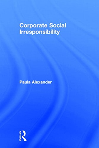 Corporate Social Irresponsibility Paula Alexander