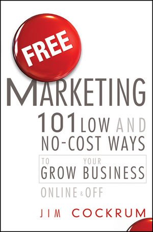Free Marketing 101 Low And Nocost Ways To Grow Your Business Online And Off 1st Edition Jim Cockrum