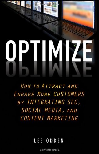 Optimize How To Attract And Engage More Customers By Integrating Seo Social Media And Content Marketing 1st Edition Lee Odden