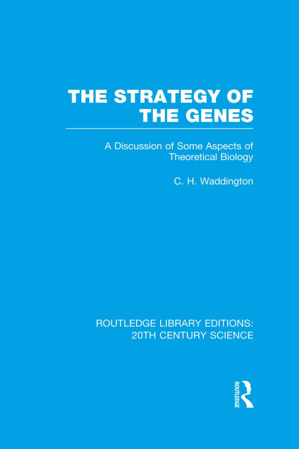 The Strategy Of The Genes A Discussion Of Some Aspects Of Theoretical Biology C H Waddington