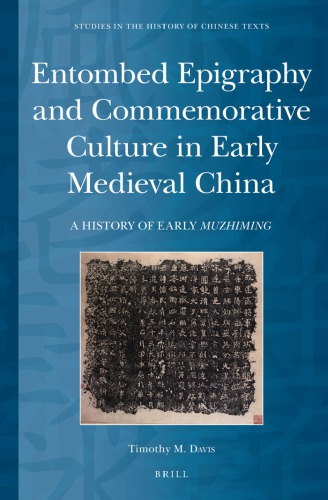 Entombed Epigraphy And Commemorative Culture In Early Medieval China A History Of Early Muzhiming Lam Timothy M Davis