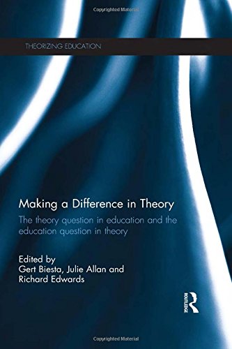 Making A Difference In Theory The Theory Question In Education And The Education Question In Theory 1st Edition Gert Biesta