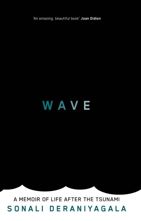 Wave A Memoir Of Life After The Tsunami Sonali Deraniyagala