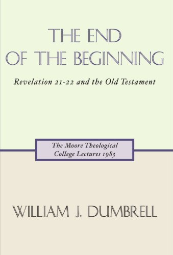 The End Of The Beginning Revelation 2122 And The Old Testament William J Dumbrell