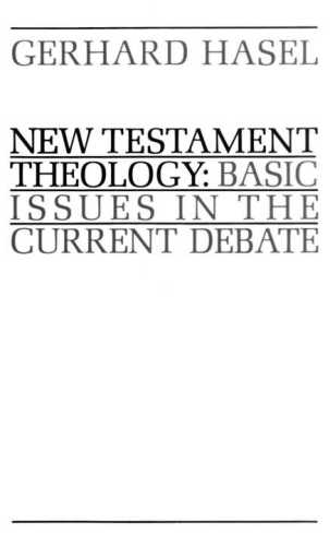 New Testament Theology Basic Issues In The Current Debate Gerhard Hasel