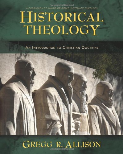 Historical Theology An Introduction To Christian Doctrine Gregg R Allison