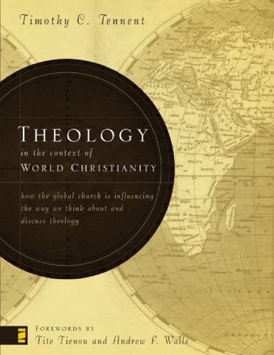 Theology In The Context Of World Christianity How The Global Church Is Influencing The Way We Think About And Discuss Theology Epub Ed Tennent