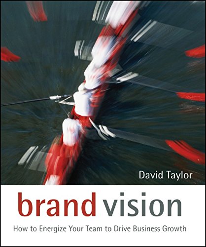 Brand Vision How To Energize Your Team To Drive Business Growth 1st Edition Taylor