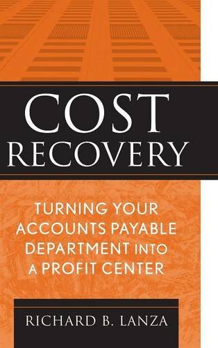 Cost Recovery Turning Your Accounts Payable Department Into A Profit Center Richard B Lanza