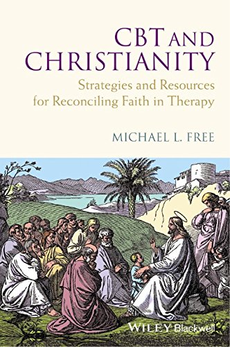 Cbt And Christianity Strategies And Resources For Reconciling Faith In Therapy 1st Edition Michael L Free
