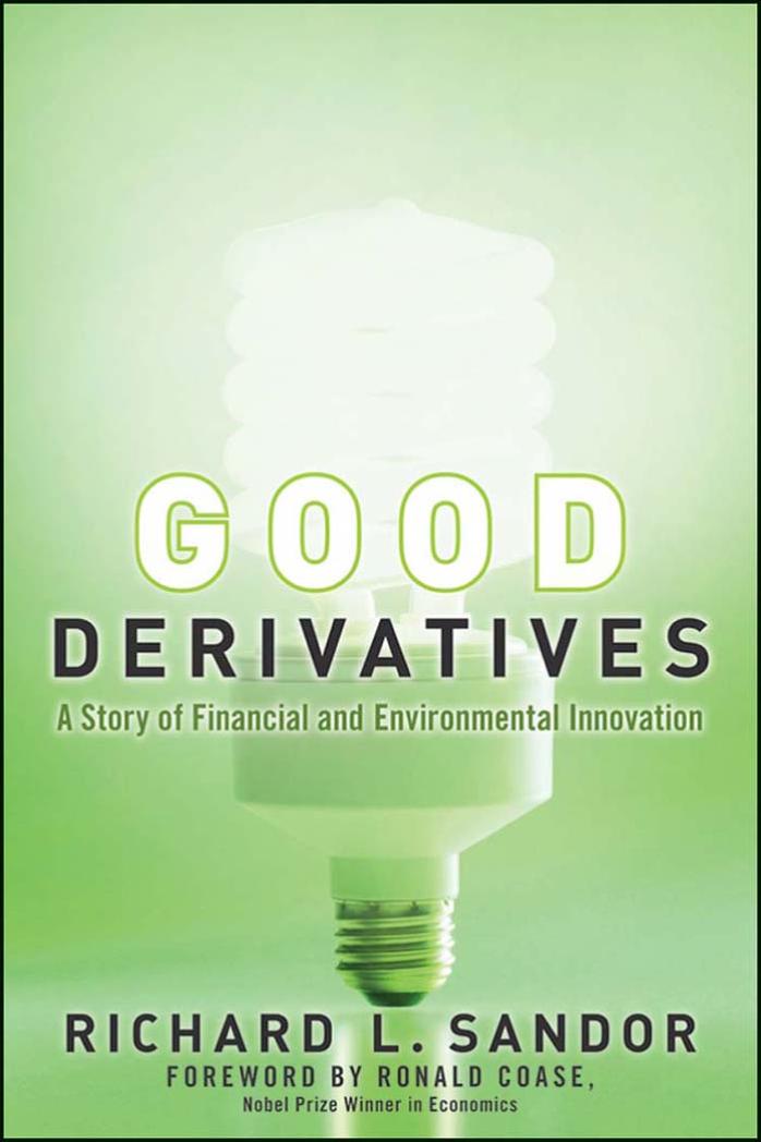 Good Derivatives A Story Of Financial And Environmental Innovation 1st Edition Richard L Sandor