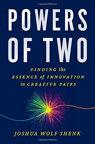 Powers Of Two Finding The Essence Of Innovation In Creative Pairs 1st Edition Shenk