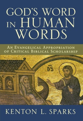 Gods Word In Human Words An Evangelical Appropriation Of Critical Biblical Scholarship Kenton L Sparks