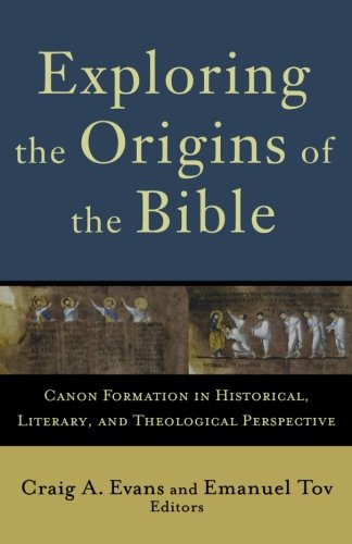 Exploring The Origins Of The Bible Canon Formation In Historical Literary And Theological Perspective Craig A Evans