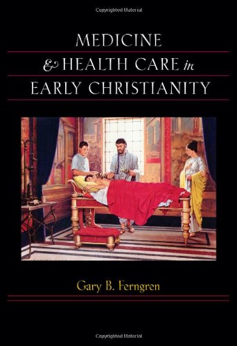Medicine And Health Care In Early Christianity 1st Edition Gary B Ferngren