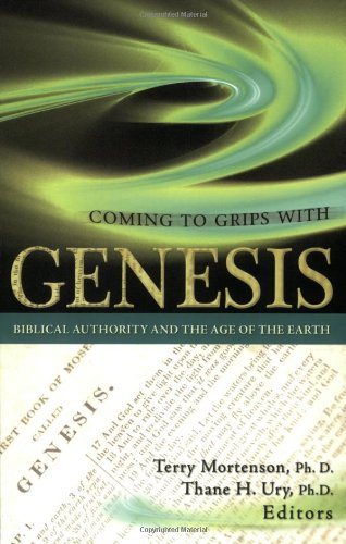 Coming To Grips With Genesis Biblical Authority And The Age Of The Earth Mortenson