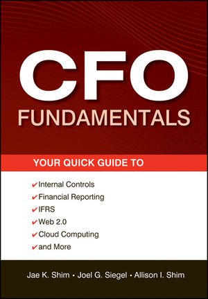 Cfo Fundamentals Your Quick Guide To Internal Controls Financial Reporting Ifrs Web 20 Cloud Computing And More 4th Ed Joel G Siegel
