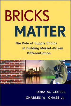Bricks Matter The Role Of Supply Chains In Building Marketdriven Differentiation 1st Edition Lora M Cecere