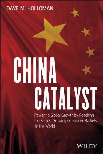 China Catalyst Powering Global Growth By Reaching The Fastest Growing Consumer Markets In The World 1st Edition David M Holloman