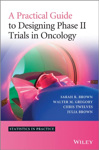 A Practical Guide To Designing Phase Ii Trials In Oncology 1st Edition Sarah R Brown