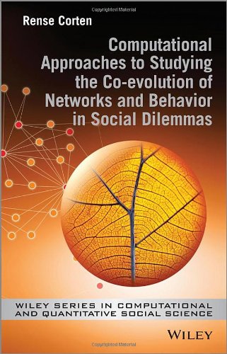 Computational Approaches To Studying The Coevolution Of Networks And Behavior In Social Dilemmas 1st Edition Corten