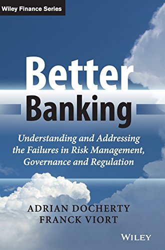 Better Banking Understanding And Addressing The Failures In Risk Management Governance And Regulation 1st Edition Docherty