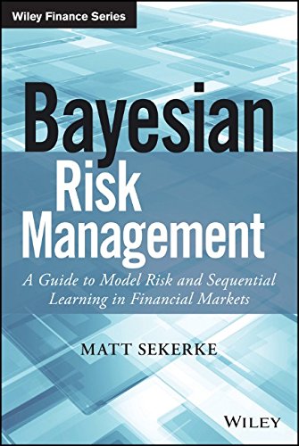 Bayesian Risk Management A Guide To Model Risk And Sequential Learning In Financial Markets 1st Edition Sekerke