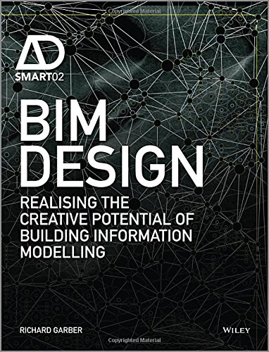 Bim Design Realising The Creative Potential Of Building Information Modelling Smart02 1st Edition Richard Garber