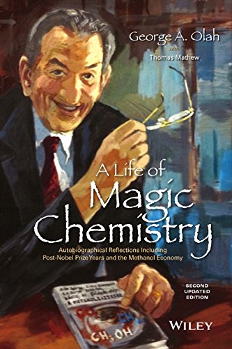 A Life Of Magic Chemistry Autobiographical Reflections Including Postnobel Prize Years And The Methanol Economy Updated Second Edition Mathew