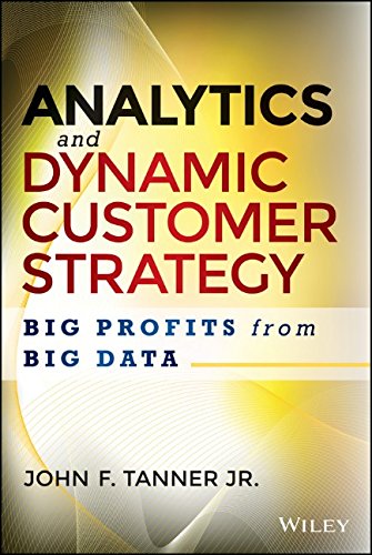 Analytics And Dynamic Customer Strategy Big Profits From Big Data 1st Edition John F Tanner Jr
